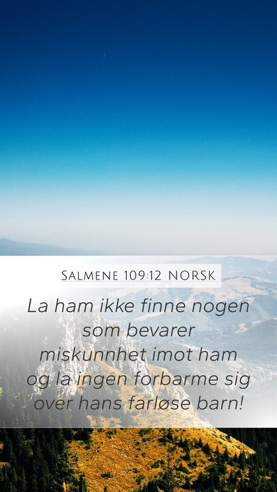 Salmene 109:12 NORSK Mobile Phone Wallpaper - La ham ikke finne nogen som bevarer miskunnhet - Mobile Bible Verse Wallpaper
