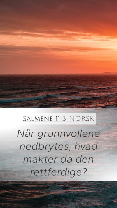 Salmene 11:3 NORSK Mobile Phone Wallpaper - Når grunnvollene nedbrytes, hvad makter da den - Mobile Bible Verse Wallpaper