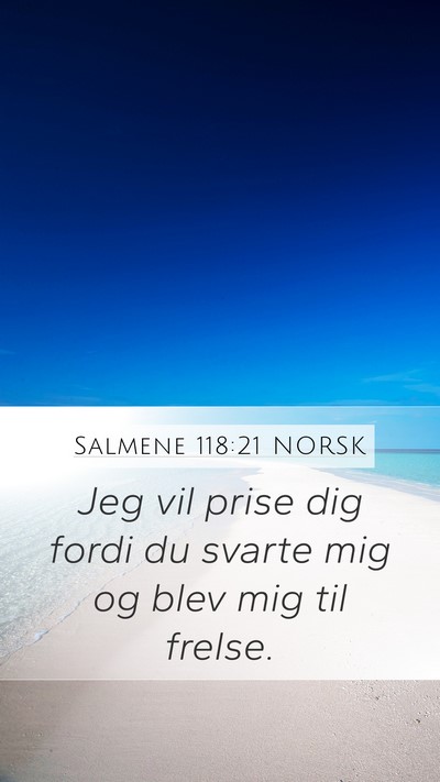 Salmene 118:21 NORSK Mobile Phone Wallpaper - Jeg vil prise dig fordi du svarte mig og blev mig - Mobile Bible Verse Wallpaper