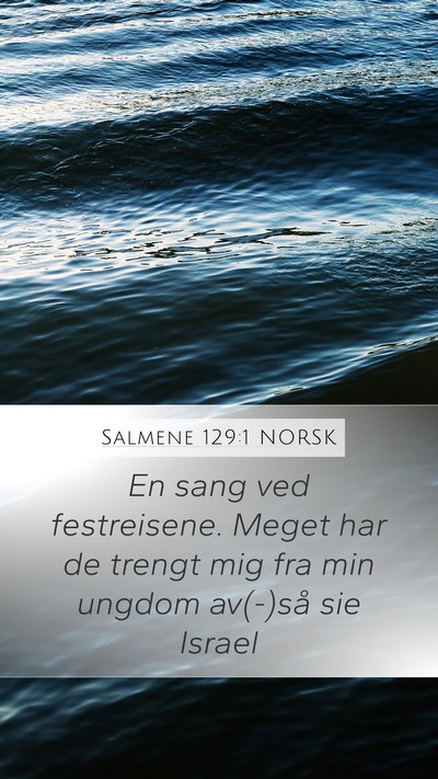 Salmene 129:1 NORSK Mobile Phone Wallpaper - En sang ved festreisene. Meget har de trengt mig - Mobile Bible Verse Wallpaper