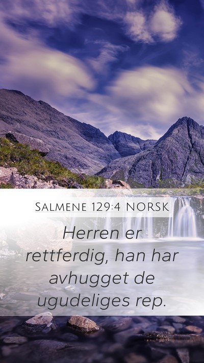 Salmene 129:4 NORSK Mobile Phone Wallpaper - Herren er rettferdig, han har avhugget de - Mobile Bible Verse Wallpaper