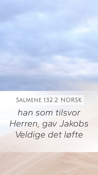 Salmene 132:2 NORSK Mobile Phone Wallpaper - han som tilsvor Herren, gav Jakobs Veldige det - Mobile Bible Verse Wallpaper