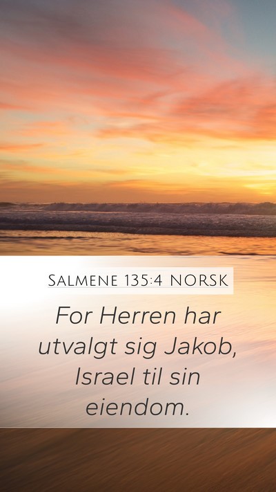 Salmene 135:4 NORSK Mobile Phone Wallpaper - For Herren har utvalgt sig Jakob, Israel til sin - Mobile Bible Verse Wallpaper