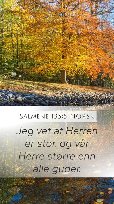 Salmene 135:5 NORSK Mobile Phone Wallpaper - Jeg vet at Herren er stor, og vår Herre større - Mobile Bible Verse Wallpaper