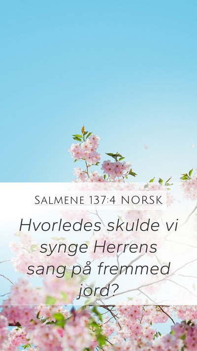 Salmene 137:4 NORSK Mobile Phone Wallpaper - Hvorledes skulde vi synge Herrens sang på - Mobile Bible Verse Wallpaper