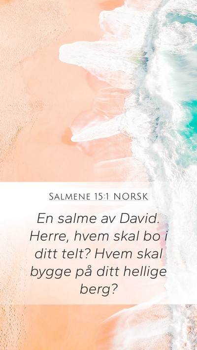 Salmene 15:1 NORSK Mobile Phone Wallpaper - En salme av David. Herre, hvem skal bo i ditt - Mobile Bible Verse Wallpaper