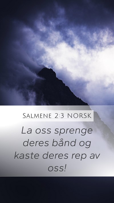 Salmene 2:3 NORSK Mobile Phone Wallpaper - La oss sprenge deres bånd og kaste deres rep av - Mobile Bible Verse Wallpaper