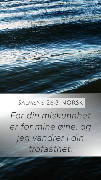 Salmene 26:3 NORSK Mobile Phone Wallpaper - For din miskunnhet er for mine øine, og jeg - Mobile Bible Verse Wallpaper