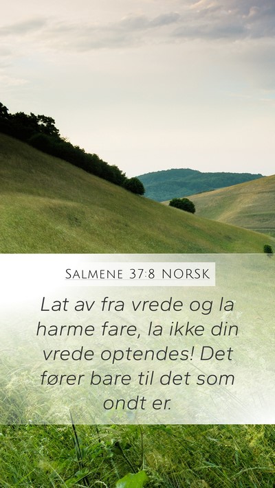 Salmene 37:8 NORSK Mobile Phone Wallpaper - Lat av fra vrede og la harme fare, la ikke din - Mobile Bible Verse Wallpaper