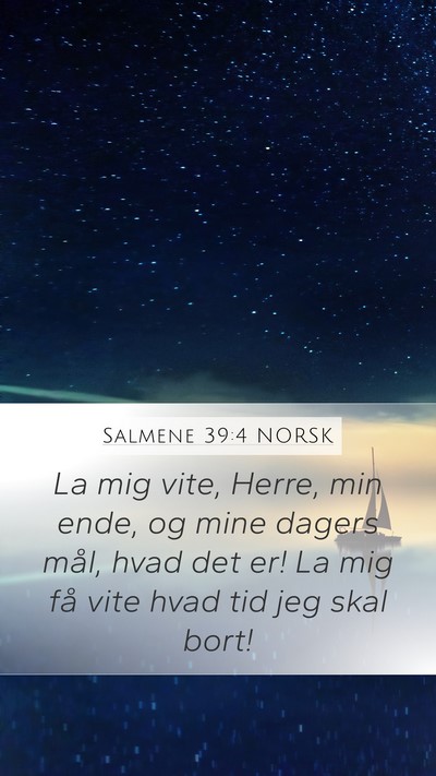 Salmene 39:4 NORSK Mobile Phone Wallpaper - La mig vite, Herre, min ende, og mine dagers - Mobile Bible Verse Wallpaper