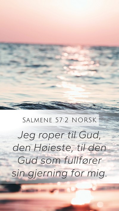 Salmene 57:2 NORSK Mobile Phone Wallpaper - Jeg roper til Gud, den Høieste, til den Gud som - Mobile Bible Verse Wallpaper
