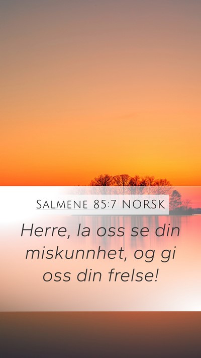 Salmene 85:7 NORSK Mobile Phone Wallpaper - Herre, la oss se din miskunnhet, og gi oss din - Mobile Bible Verse Wallpaper