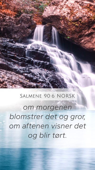 Salmene 90:6 NORSK Mobile Phone Wallpaper - om morgenen blomstrer det og gror, om aftenen - Mobile Bible Verse Wallpaper