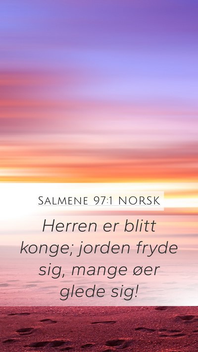 Salmene 97:1 NORSK Mobile Phone Wallpaper - Herren er blitt konge; jorden fryde sig, mange - Mobile Bible Verse Wallpaper