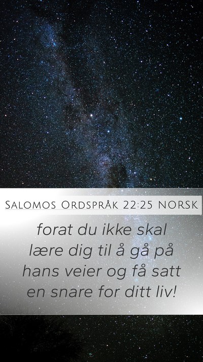 Salomos Ordspråk 22:25 NORSK Mobile Phone Wallpaper - forat du ikke skal lære dig til å gå på hans - Mobile Bible Verse Wallpaper