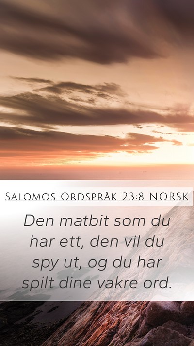 Salomos Ordspråk 23:8 NORSK Mobile Phone Wallpaper - Den matbit som du har ett, den vil du spy ut, og - Mobile Bible Verse Wallpaper