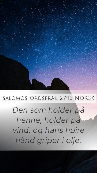 Salomos Ordspråk 27:16 NORSK Mobile Phone Wallpaper - Den som holder på henne, holder på vind, og - Mobile Bible Verse Wallpaper