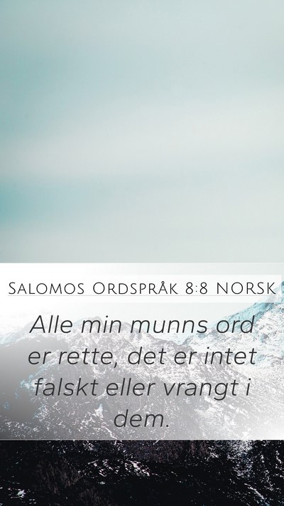 Salomos Ordspråk 8:8 NORSK Mobile Phone Wallpaper - Alle min munns ord er rette, det er intet falskt - Mobile Bible Verse Wallpaper